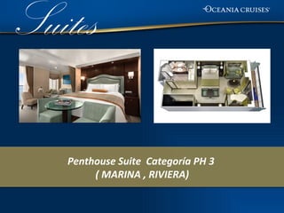 Suites

   Penthouse Suite Categoría PH 3
        ( MARINA , RIVIERA)
 
