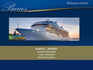 Barcos


         MARINA , RIVIERA
          66.084 TONELADAS
           1.250 PASAJEROS
           800 TRIPULANTES
 