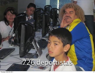 390 instituciones
       educativas




                        637 entrenadores y 327
                   11.327 personas
                     profesoresdeportistas
                         726 de Educación Física
Thursday, June 23, 2011                            17
 