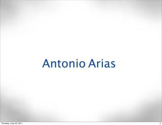Antonio Arias



Thursday, June 23, 2011                   2
 