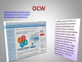 http://ocw.upm.es/apoyo-para-
la-preparacion-de-los-estudios-
de-ingenieria-y-arquitectura
 