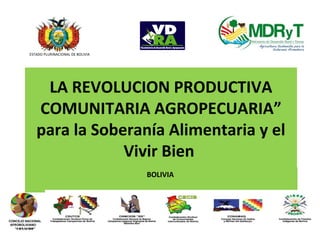 LA REVOLUCION PRODUCTIVA
COMUNITARIA AGROPECUARIA”
para la Soberanía Alimentaria y el
Vivir Bien
BOLIVIA
ESTADO PLURINACIONAL DE BOLIVIA
CONCEJO NACIONAL
AFROBOLIVIANO
“CONAFRO”
 