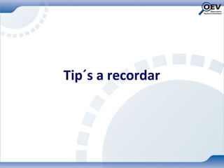 Tip´s a recordar
 