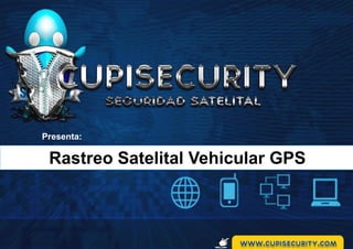 Rastreo Satelital Vehicular GPS
Presenta:
 
