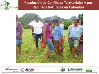 Resolución de Conflictos Territoriales y por
     Recursos Naturales en Colombia
 