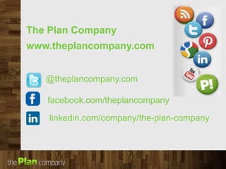 The Plan Company 
www.theplancompany.com 
@theplancompany.com 
facebook.com/theplancompany 
linkedin.com/company/the-plan-company 
 
