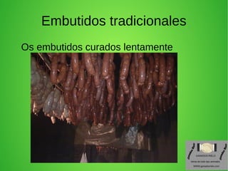 Embutidos tradicionales
Os embutidos curados lentamente
