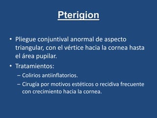 Conjuntivitis alérgicaEstacional o perenne.Clínica más leve pero persistente , siendo el síntoma más importante el picor.Bilateral y se caracteriza por ojo rojo quemótico (sonrosado) con patrón difuso y edema palpebral.Tratamiento:Nedocromilo.