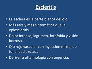 QueratitisExploración:Perdida del brillo corneal con la consiguiente disminución de la agudeza.