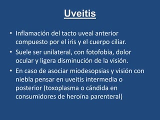 EpiescleritisEpiesclera: membrana que cubre la esclerótica del ojo.Proceso frecuente, benigno, autolimitado en 1 ó 2 semanas y escasamente sintomático.Cursa con ojo rojo vascular localizado habitualmente en área temporal e inyección mixta.Colirios antiiflamatorios.