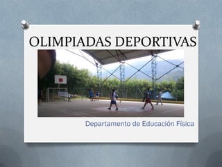 OLIMPIADAS DEPORTIVAS




       Departamento de Educación Física
 