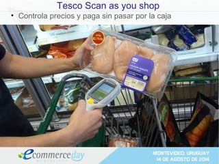 Tesco Scan as you shop
• Controla precios y paga sin pasar por la caja
 