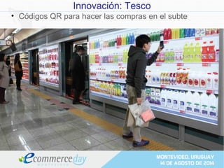 Innovación: Tesco
• Códigos QR para hacer las compras en el subte
 