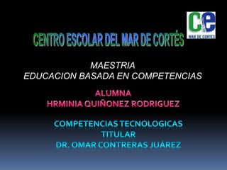 MAESTRIA
EDUCACION BASADA EN COMPETENCIAS
 