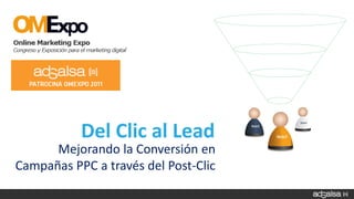 Del Clic al Lead
      Mejorando la Conversión en
Campañas PPC a través del Post-Clic
 