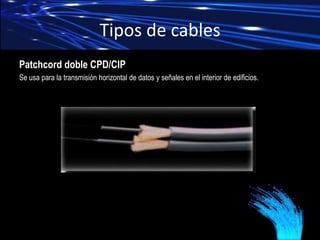 Tipos de cables
Cable de distribución interior CDI
Se usa para la transmisión horizontal de datos y señales en el interior...