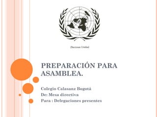 PREPARACIÓN PARA ASAMBLEA. Colegio Calasanz Bogotá De: Mesa directiva  Para : Delegaciones presentes 