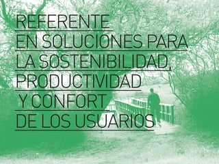 REFERENTE
ENSOLUCIONESPARA
LASOSTENIBILIDAD,
PRODUCTIVIDAD
YCONFORT
DELOSUSUARIOS
 
