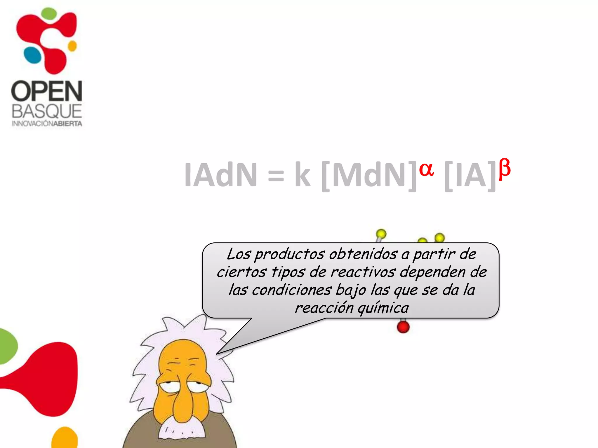 IAdN = k [MdN] [IA]
Los productos obtenidos a partir de
ciertos tipos de reactivos dependen de
las condiciones bajo las que se da la
reacción química
 
