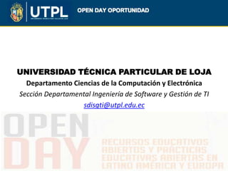 UNIVERSIDAD TÉCNICA PARTICULAR DE LOJA
Departamento Ciencias de la Computación y Electrónica
Sección Departamental Ingenie...