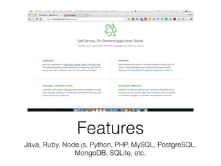 Features
Java, Ruby, Node.js, Python, PHP, MySQL, PostgreSQL,
MongoDB, SQLite, etc.
 
