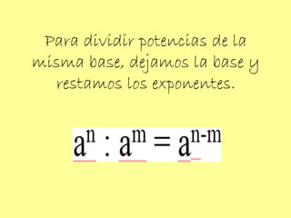 Para dividir potencias de la misma base, dejamos la base y restamos los exponentes. 