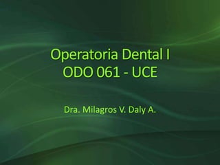 Operatoria Dental IODO 061 - UCE  Dra. Milagros V. Daly A. 
