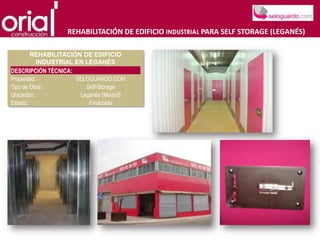 REHABILITACIÓN DE EDIFICIO INDUSTRIAL PARA SELF STORAGE (LEGANÉS)

        REHABILITACIÓN DE EDIFICIO
           INDUSTRIAL EN LEGANÉS
DESCRIPCIÓN TÉCNICA:
Propiedad:            SELOGUARDO.COM
Tipo de Obra:            Self-Storage
Ubicación:             Leganés (Madrid)
Estado:                   Finalizada
 