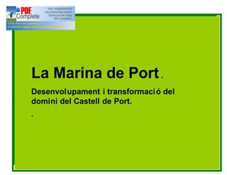 La Marina de Port .
Desenvolupament i transformació del
domini del Castell de Port.
.
 