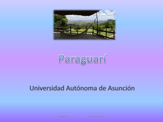 Universidad Autónoma de Asunción
Paraguari Oscar Gonzalez
 