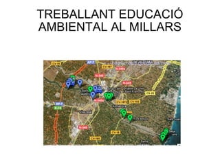 TREBALLANT EDUCACIÓ
AMBIENTAL AL MILLARS

          http://maps.google.es/maps/ms?client=firefox-a&h
 