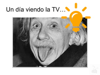 Un día viendo la TV…
 