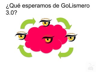 ¿Qué esperamos de GoLismero
3.0?
 