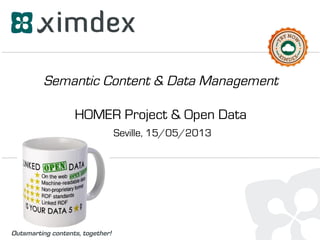 Outsmarting contents, together!
Semantic Content & Data Management
HOMER Project & Open Data
Seville, 15/05/2013
 