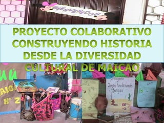PROYECTO COLABORATIVO CONSTRUYENDO HISTORIA DESDE LA DIVERSIDAD CULTURAL DE MAICAO 