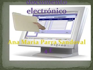 Ana Maria Parra Sandoval,[object Object],  4 E,[object Object],Configurar las características del documento electrónico  ,[object Object]