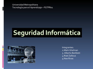 Universidad Metropolitana Tecnología para el Aprendizaje – FGTPR01 ,[object Object],[object Object],[object Object],[object Object],[object Object]