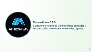Somos Athron S.A.S
Colectivo de Ingenieros y profesionales dedicados a
la construcción de software y soluciones digitales.
1
 