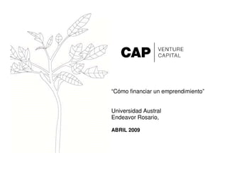 “Cómo financiar un emprendimiento”


Universidad Austral
Endeavor Rosario,

ABRIL 2009
 