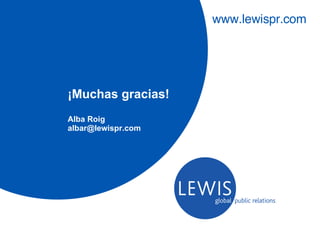 www.lewispr.com ¡Muchas gracias! Alba Roig [email_address] 
