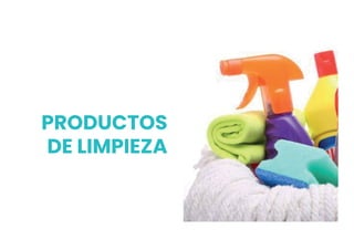PRODUCTOS
DE LIMPIEZA
 