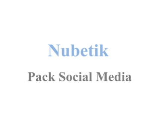 Nubetik
Pack Social Media
 