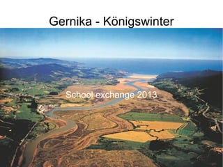Gernika - Königswinter




  School exchange 2013
 