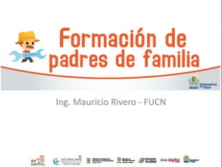 Ing. Mauricio Rivero - FUCN
 