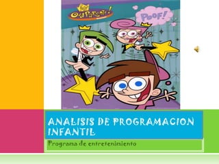 ANALISIS DE PROGRAMACION INFANTIL Programa de entretenimiento 