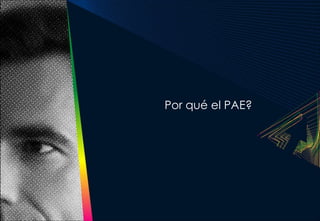 Por qué el PAE?
 