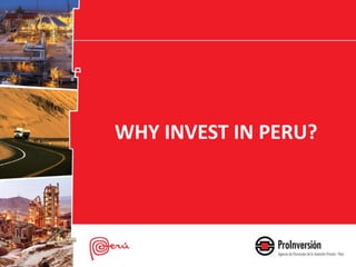 WHY INVEST IN PERU?
 