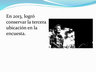 En 2013, logró
conservar la tercera
ubicación en la
encuesta.
 