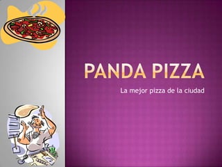 Panda pizza La mejor pizza de la ciudad  