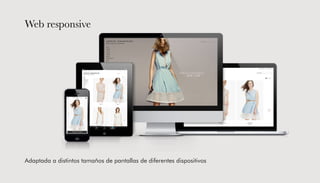 Adaptada a distintos tamaños de pantallas de diferentes dispositivos
Web responsive
 